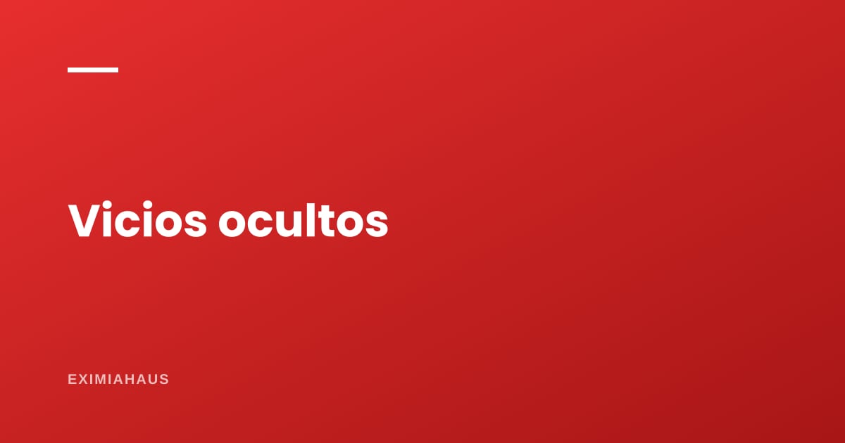 Vicios ocultos: qué puedes reclamarle al vendedor y hasta cuándo