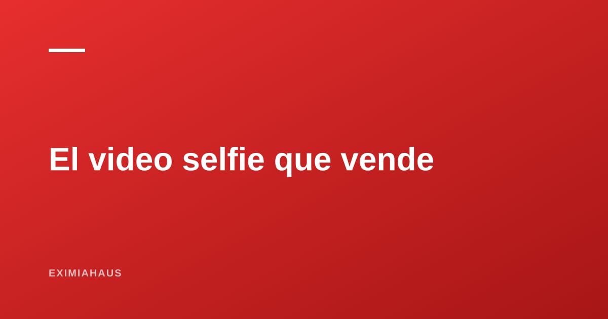Video selfie inmobiliario: por qué el formato menos producido es el que más confianza genera