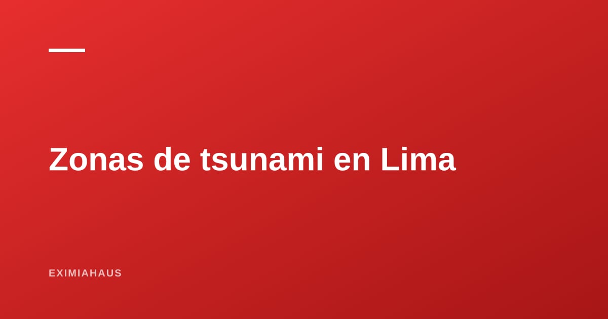 Zonas de tsunami en Lima y Callao: qué revisar antes de comprar cerca del mar